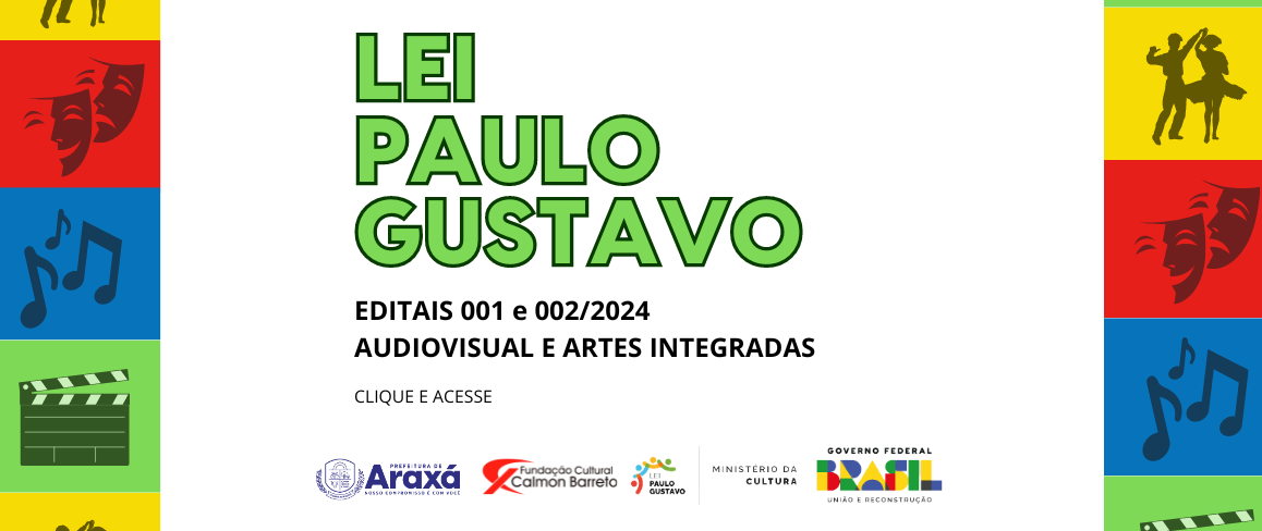 Lei Paulo Gustavo Araxá - Editais 001 e 002/2024